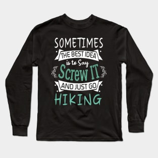 Funny Woman Girl Shirt, Hiking lover, The best idea screw is to screw it and just go hicking Long Sleeve T-Shirt